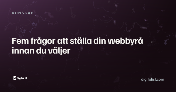 Fem frågor att ställa din webbyrå innan du väljer