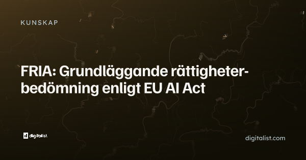 FRIA: Grundläggande rättigheter-bedömning enligt EU AI Act