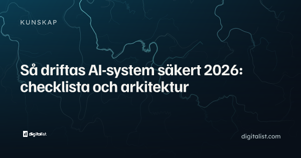 Så driftas AI-system säkert 2026: checklista och arkitektur