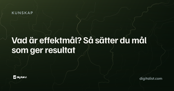 Vad är effektmål? Så sätter du mål som ger resultat