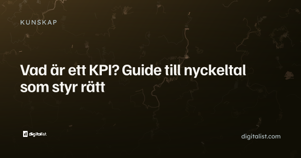 Vad är ett KPI? Guide till nyckeltal som styr rätt