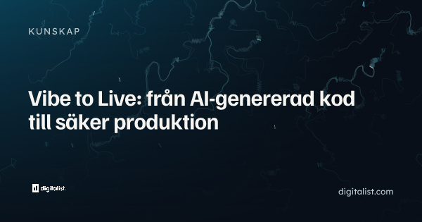 Vibe to Live: från AI-genererad kod till säker produktion